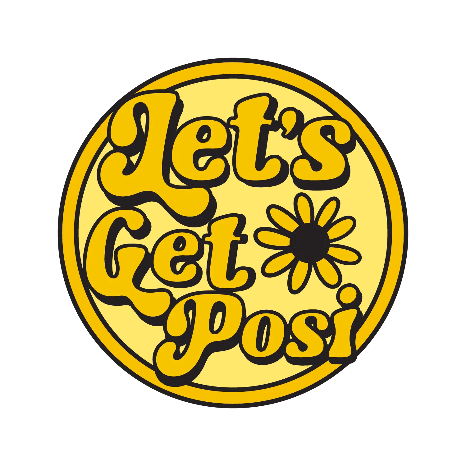 Let's Get Posi. Hand drawn script stacked inside a yellow roundel with a daisy dropped into the counter.